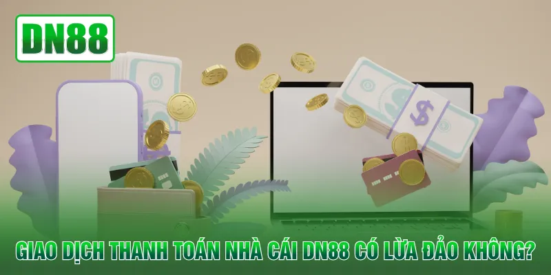 Giao dịch thanh toán nhà cái QH88 có lừa đảo không?