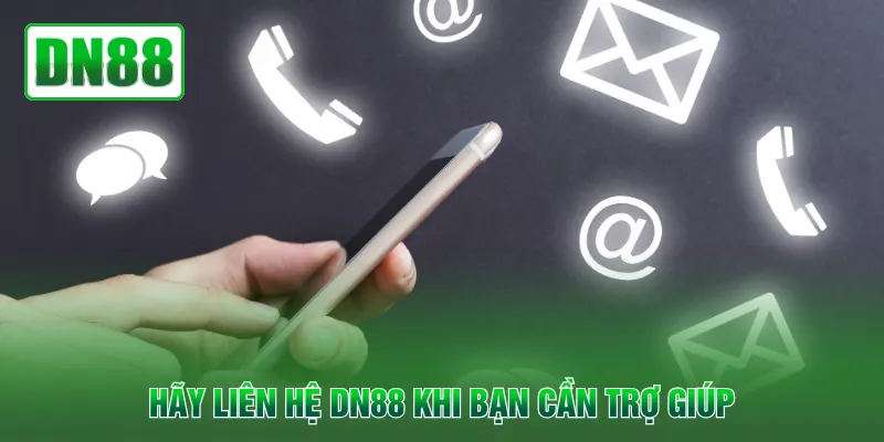 Hãy liên hệ QH88 khi bạn cần trợ giúp