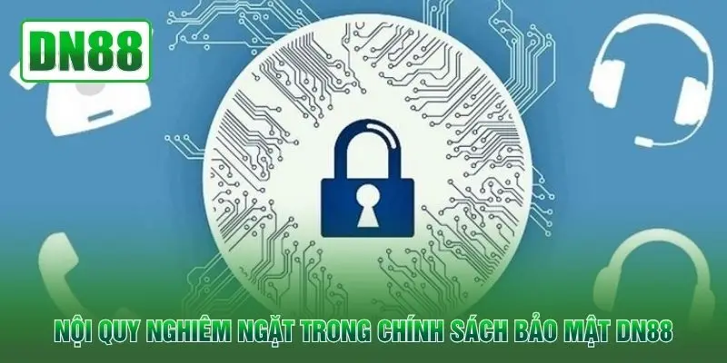 Nội quy nghiêm ngặt trong chính sách bảo mật QH88
